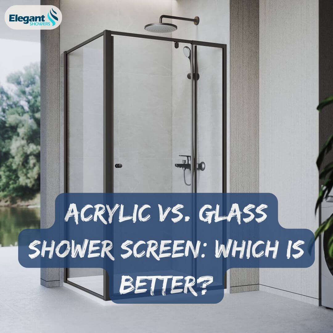 Acrylic vs. Glass Shower Screen Which is Better