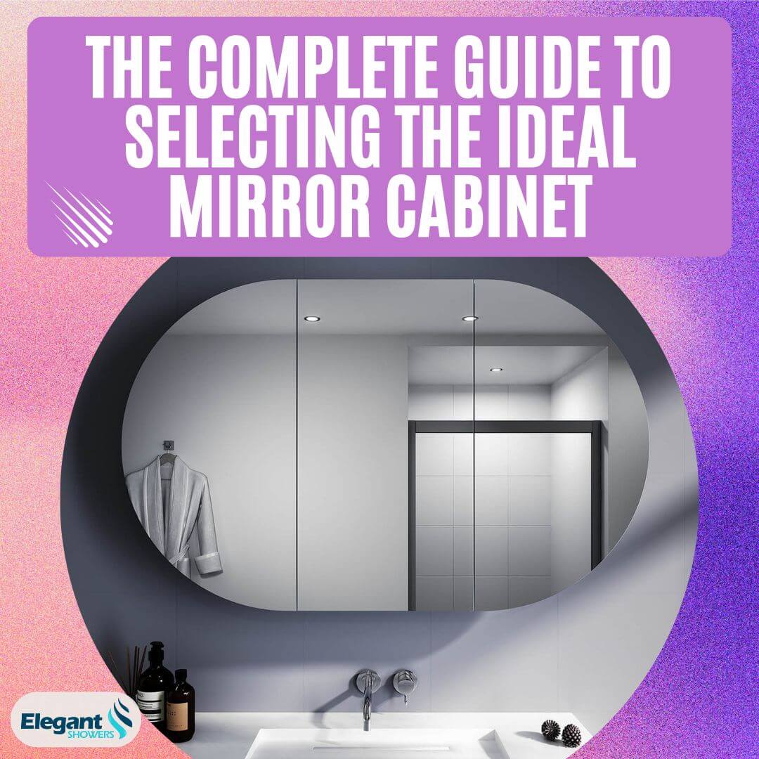 The Complete Guide to Selecting the Ideal Mirror Cabinet